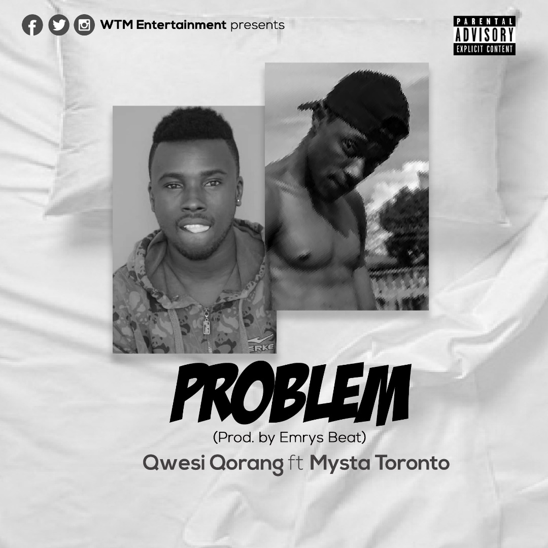 Photo of Qwesi Qorang Feat. Mysta Toronto – Problem (Prod. By Emrys Beat)