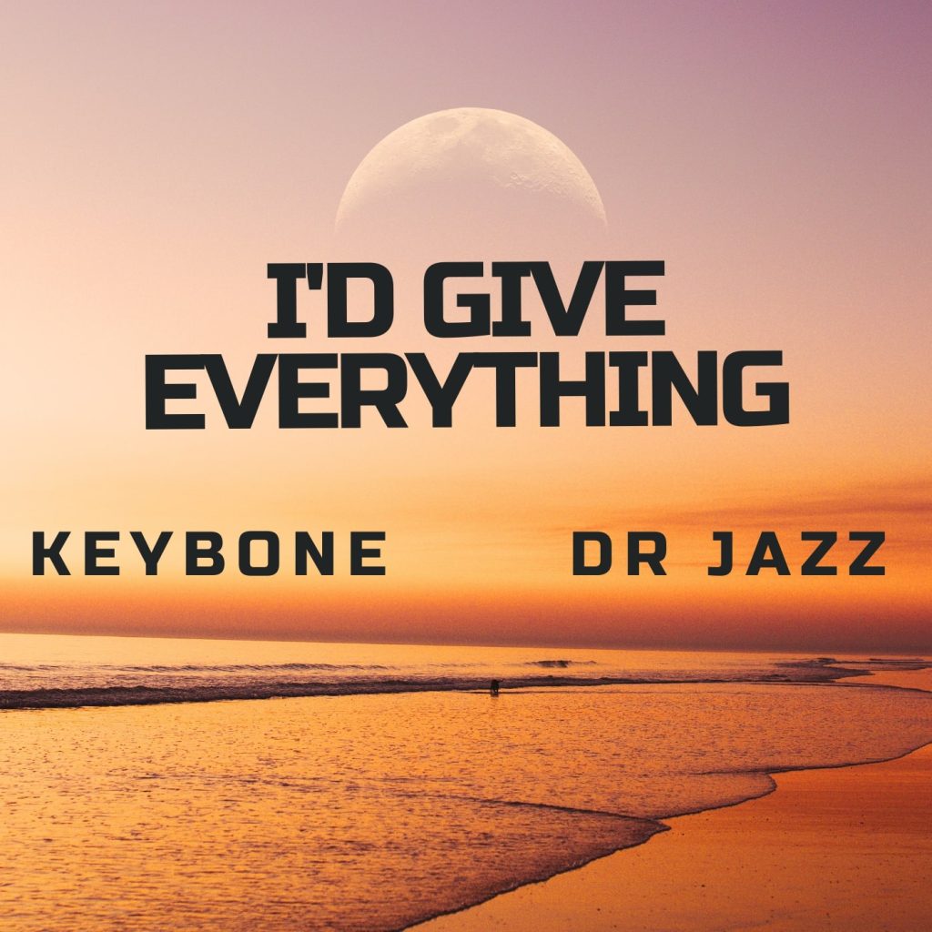 Keybone - I'd Give Everything (feat. Dr Jazz)
